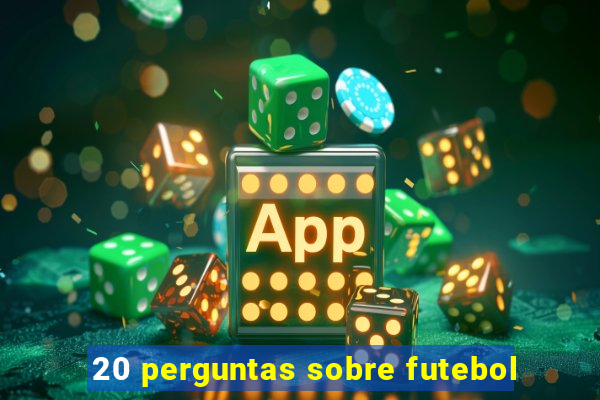 20 perguntas sobre futebol